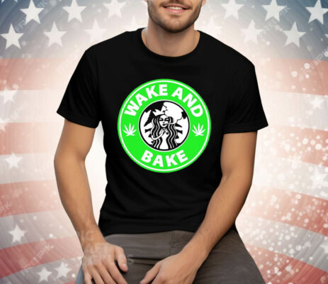 Wake and bake Starbucks weed Tee Shirt