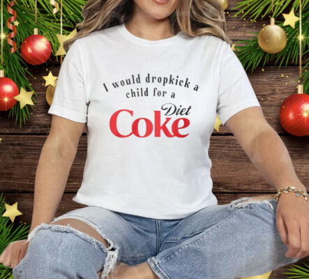 Sophie Pender I Would Dropkick A Child For A Diet Coke Tee Shirt