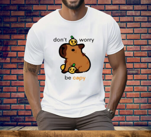 Don’t Worry Be Capy Tee Shirt