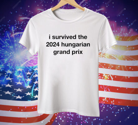 I Survived The 2024 Hungarian Grand Prix Tee Shirt