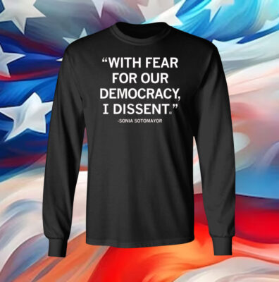 With Fear For Our Democracy I Dissent Sonia Sotomayor Women Shirt