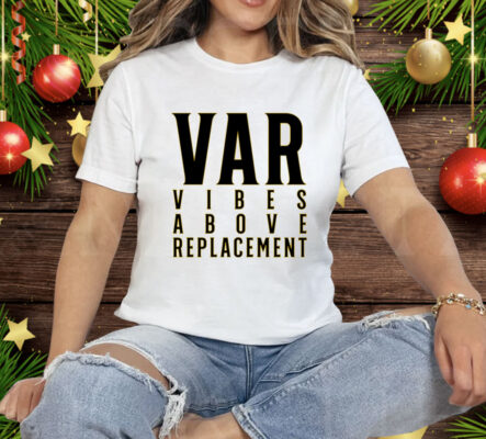VAR Vibes Above Replacement Tee Shirt