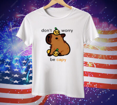 Don’t Worry Be Capy Tee Shirt