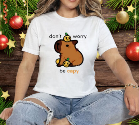 Don’t Worry Be Capy Tee Shirt