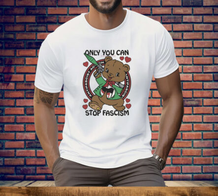 Only You Can Stop Fascism Tee Shirt