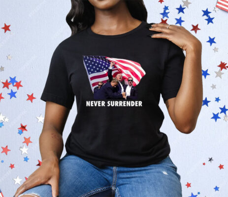 Trump Shooting Never Surrender Tee Shirt