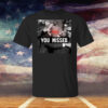 You Missed Trump T-Shirt