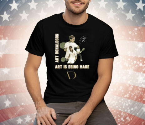 Art Donaldson Art Is Being Made Tee Shirt