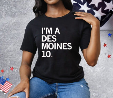 I'M A DES MOINES 10 Tee Shirt