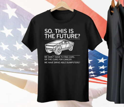 So This Is The Future Tee Shirt