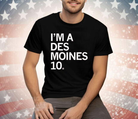 I'M A DES MOINES 10 Tee Shirt