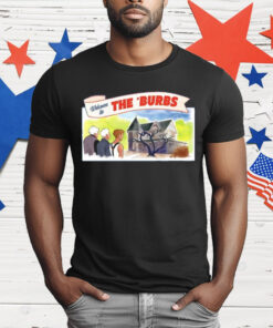 Welcome To The ‘Burbs T-Shirt
