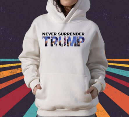 Never Surrender Trump Fist Pumping T-Shirt
