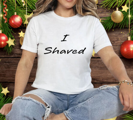 I Shaved Matching Tee Shirt