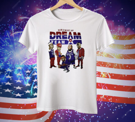 Screwed up dream team Tee Shirt