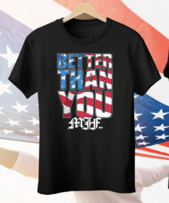 MJF - BETTER THAN YOU USA Tee Shirt