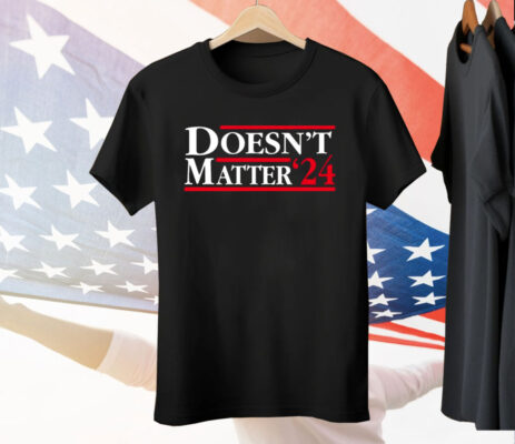 Doesn't Matter '24 Tee Shirt
