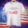 Sophie Pender I Would Dropkick A Child For A Diet Coke Tee Shirt