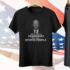 Joe Biden He’s Like A President But For Stupid People Tee Shirt