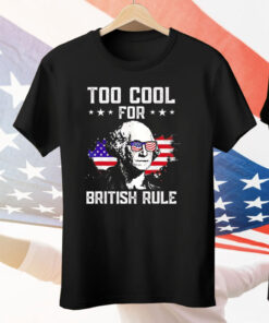 George Washington too cool for british rule Tee Shirt