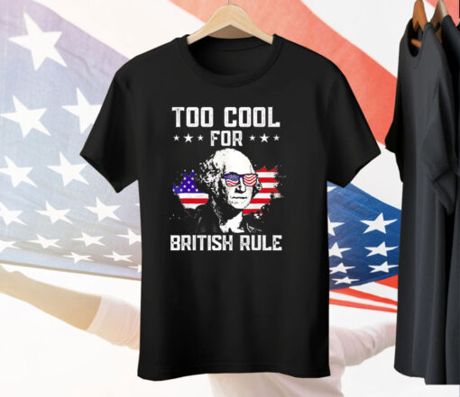 George Washington too cool for british rule Tee Shirt