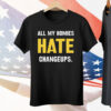 All my homies hate changeups Tee Shirt