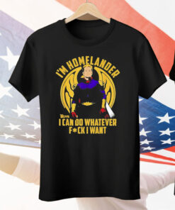 I’m Homelander The Boys I can do whatever fuck I want Tee Shirt