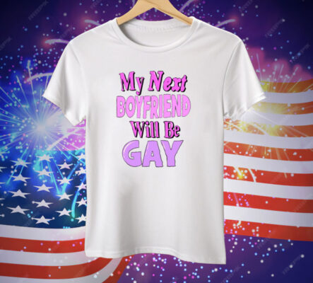 My Next Boyfriend Will Be Gay Tee Shirt