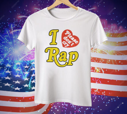 I Love Rap Please Don't Cry Tee Shirt