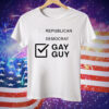 Republican democrat gay guy Tee Shirt