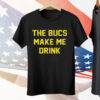The Bucs Make Me Drink Tampa Bay Buccaneers Tee Shirt