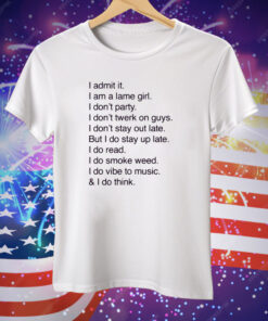 I Admit It I Am A Lame Girl I Don't Party I Don't Twerk On Guys Tee Shirt