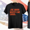 Joe Burrow Joe Brrr Makes Me Grrr Tee Shirt