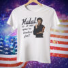 Halal Is It Me You're Lookin' For Tee Shirt