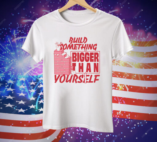 Build Something Bigger Than Yourself by Renaissance Man Tee Shirt