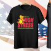 I Suffer From High Stress Getting Very High And Incredible Stressed Tee Shirt