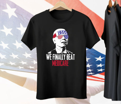 4th Of July We Finally Beat Medicare Tee Shirt