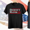 Doesn't Matter '24 Tee Shirt