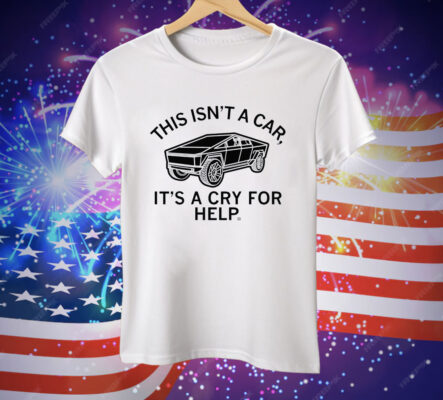 This Isn't A Car It's A Cry For Help Tee Shirt