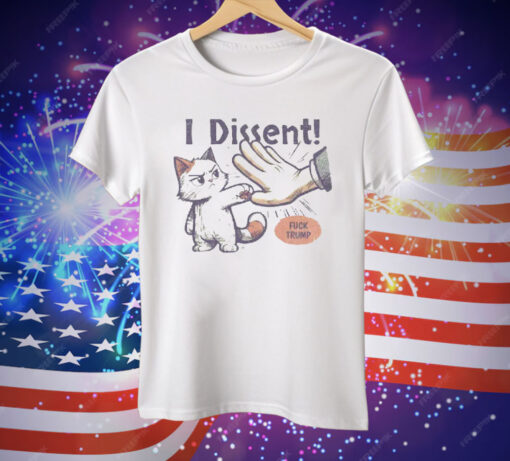 Fuck Trump I Dissent Tee Shirt