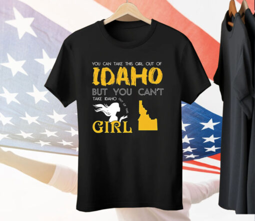 You can take this girl out of Idaho but you can’t take Idaho out of this girl T-Shirt