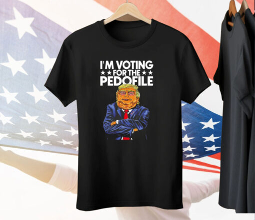 Trump I’m voting for the pedofile T-Shirt