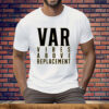 VAR Vibes Above Replacement Tee Shirt
