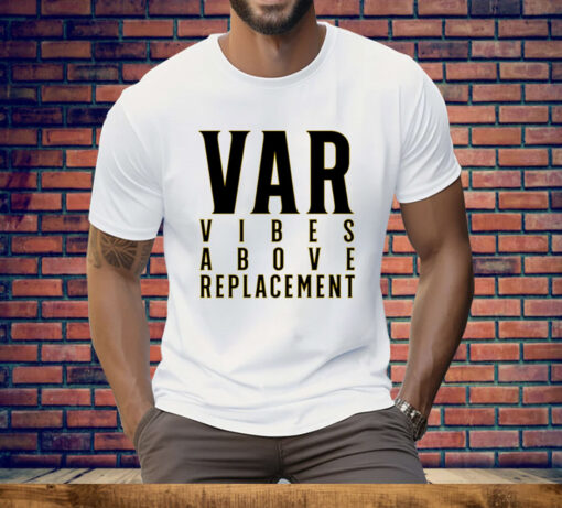 VAR Vibes Above Replacement Tee Shirt