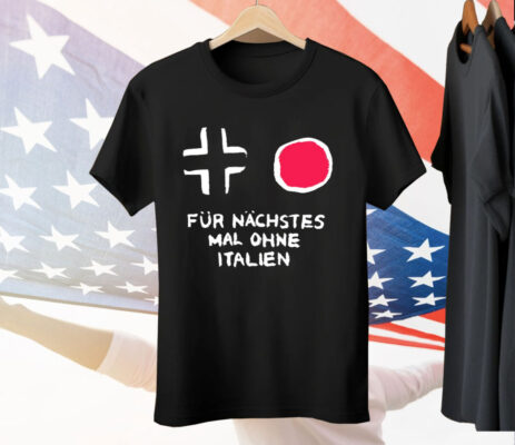 Für Nächstes Mal Ohne Italien Tee Shirt
