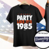 I Wanna Party Like It's 1985 Tee Shirt