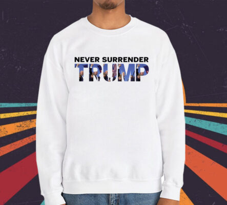 Never Surrender Trump Fist Pumping T-Shirt