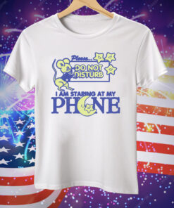 Please Do Not Disturb I Am Staring At My Phone Tee Shirt