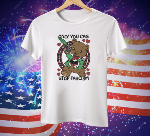 Only You Can Stop Fascism Tee Shirt