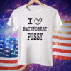 I Love Rainforest Pussy Matching Tee Shirt
